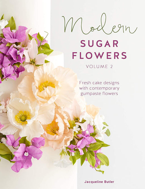 Modern Sugar Flowers Volume 2 By Jacqueline Butler