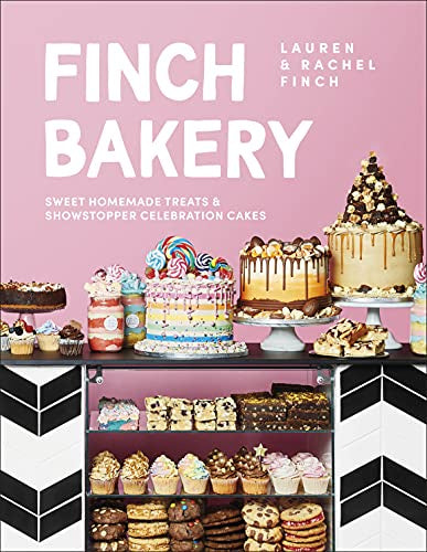 Finch Bakery: Sweet & Simple Homemade Treats And Showstopper Celebration Cakes By Lauren & Rachel Finch