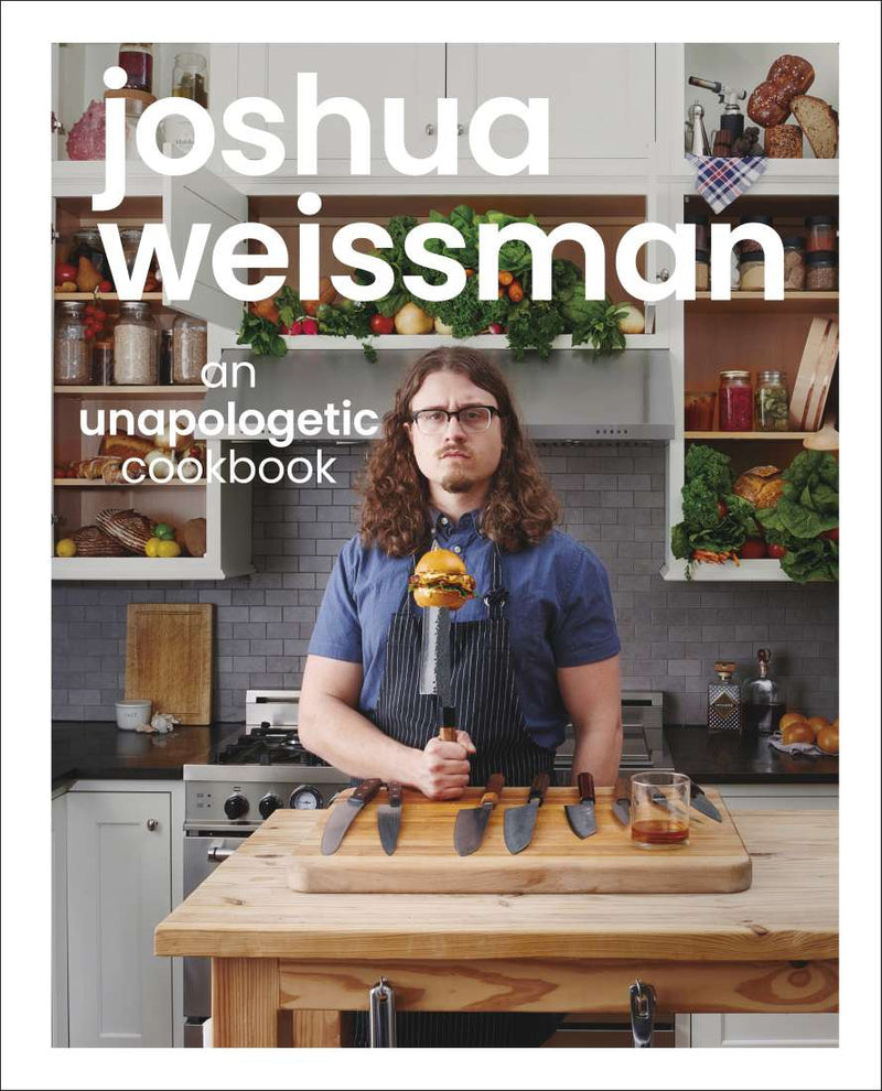 Joshua Weissman: An Unapologetic Cookbook By Joshua Weissman