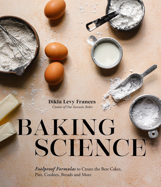 Baking Science: Foolproof Formulas To Create The Best Cakes By Dikla Levy Frances