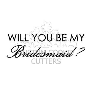 STAMP EMBOSSER WILL YOU BE MY BRIDESMAID?