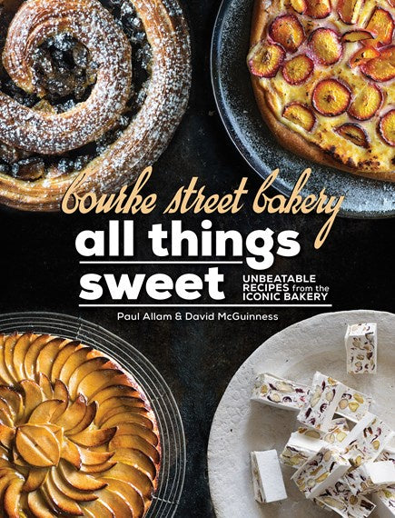 Bourke Street Bakery: All Things Sweet By Paul Allam And David Mcguinness
