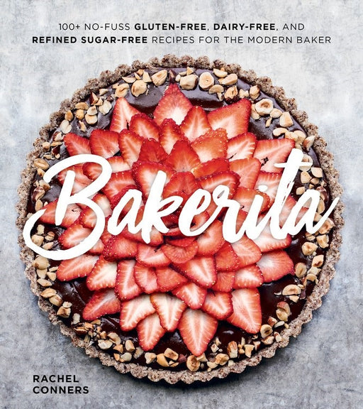 Bakerita Gluten Free, Dairy Free And Refined Sugar Free By Rachel Conners